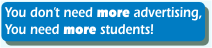 You don't need more advertising, you need more paying students